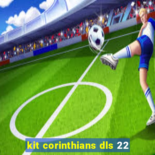 kit corinthians dls 22